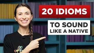 20 Useful English Idioms That Native Speakers Use [upl. by Padraig136]