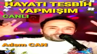 Adem CAN  HAYATI TESBİH YAPMIŞIM  CANLI [upl. by Grearson]