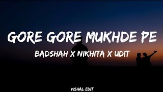 Gore Gore Mukhde Pe Lyrics  Badshah X Nikhita X Udit  Vishal Edit [upl. by Ahsiuq833]