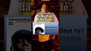 Te explico o SIGNIFICADO de WHO SHOT YA de NOTORIOUS BIG rap notoriousbig tupac whoshotya [upl. by Kuth]