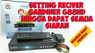 CARA SETTING LENGKAP HINGGA DAPAT SEMUA SIARAN DI RECEIVER GARDINER G88HD  DEKODER GOL [upl. by Hollis]