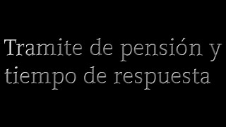 Tiempo De Respuesta a Tramite De Pension [upl. by Eoin]