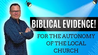 Biblical Evidence for the Autonomy of the Local Church [upl. by Oirromed466]