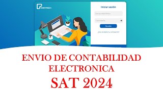 Como enviar CONTABILIDAD ELECTRÓNICA al SAT 2024  BC y CT [upl. by Glimp]