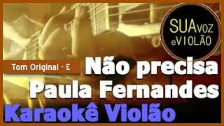 Não precisa  Paula Fernandes  Karaokê Violão [upl. by Kilroy]