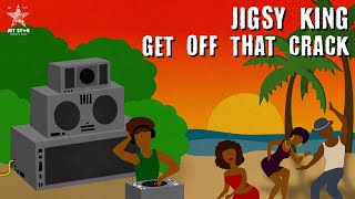 Jigsy King  Get off that Crack Official Audio  Jet Star Music [upl. by Erdnael]