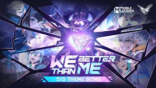 WE BETTER THAN ME515 Theme Song  515 MWorld  Mobile Legends Bang Bang [upl. by Bent]