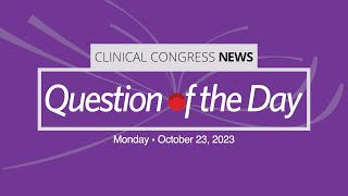 Clinical Congress 2023 News Question of the Day  Monday Edition [upl. by Odlo]