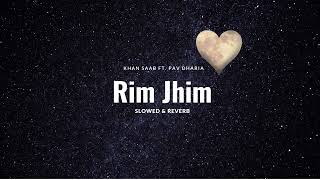 Rim jhim  Slowed amp Reverb  Khan Saab ft Pav Dharia [upl. by Joline]