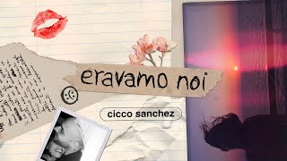 Cicco Sanchez  Eravamo noi Lyrics Video [upl. by Ateuqirne]