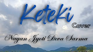 Keteki Cover SongNayan Jyoti Deva Sarmasannidhyabhuyan9886 [upl. by Lielos486]