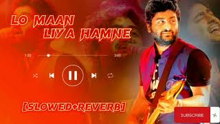 Lo Maan Liya Hamne slowedreverb  Arijit Singh songs [upl. by Sufur]