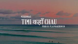 MZEESMOKE TIMI कहाँ CHAU prod by playmaker9858 [upl. by Kirbee]