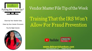 Training That the IRS Won’t Allow For Fraud Prevention  Vendor Master File Tip of the Week [upl. by Jerald225]