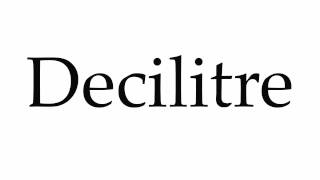 How to Pronounce Decilitre [upl. by Stover]