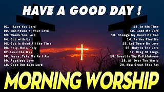 Best Morning Worship Songs Playlist  Praise and Worship Songs 2024  I Love You Lord [upl. by Loresz]