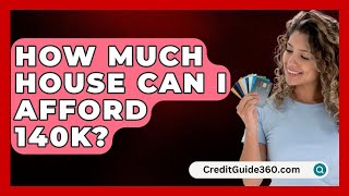 How Much House Can I Afford 140K  CreditGuide360com [upl. by Eta412]