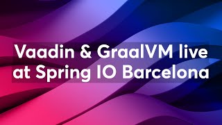 Vaadin amp GraalVM live at Spring IO Barcelona [upl. by Dlorah798]