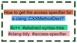 How to get the access specifier for a clangCXXMethodDecl [upl. by Atyekram759]