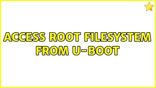 Access root filesystem from Uboot 2 Solutions [upl. by Nolaj]