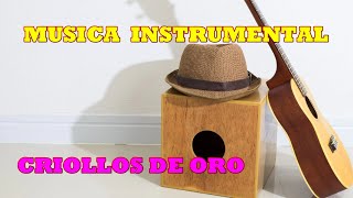 MUSICA INSTRUMENTAL DE ORO  CRIOLLOS PERU [upl. by Suoicerp]