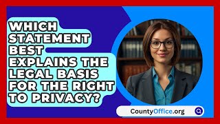 Which Statement Best Explains The Legal Basis For The Right To Privacy  CountyOfficeorg [upl. by Niamor]