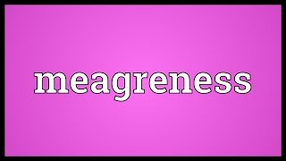 Meagreness Meaning [upl. by Neerhtak231]