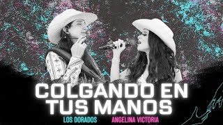 Los Dorados  Colgando En Tus Manos ft Angelina Victoria En Vivo [upl. by Mordecai]