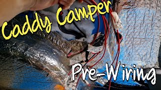 Caddy Camper Pt3  Pre Wiring [upl. by Maher]