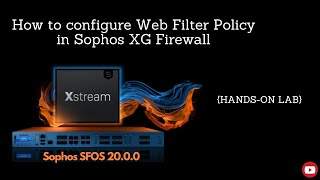 Sophos XG Firewall V2000 Configure Web Filter Policy  Handson Lab [upl. by Molly]