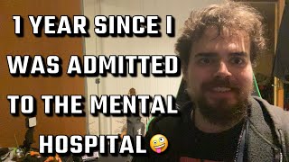 So it’s been 1 year since I was admitted to the mental hospital [upl. by Leahcimal14]