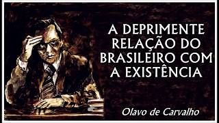 Olavo de Carvalho  A Deprimente Relação do Brasileiro com a Existência [upl. by Bamby]