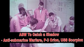 ASW To Catch a Shadow  Antisubmarine Warfare P3 Orion USS Scorpion 20850 HD [upl. by Seravat]