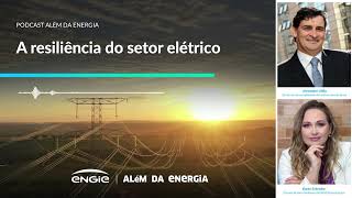 A resiliência do setor elétrico  Podcast Além da Energia [upl. by Suryt111]