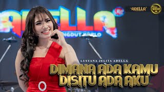 DIMANA ADA KAMU DISITU ADA AKU  Lusyana Jelita Adella  OM ADELLA [upl. by Hayouqes]