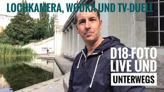 D18Foto Live und unterwegs Lochkamera Wodka und TVDuell [upl. by Drake]