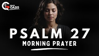 Psalm 27 A Heartfelt Prayer of Gods Goodness in Your Life  Morning Prayer [upl. by Lihkin]