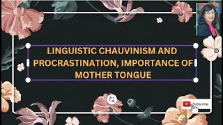 LINGUISTIC CHAUVINISM AND PROCRASTINATION IMPORTANCE OF MOTHER TONGUE [upl. by Atirys]