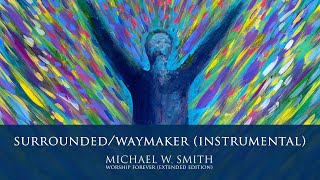 Surrounded  WayMaker Instrumental  Michael W Smith [upl. by Felecia614]