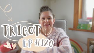 Fatiguée mais de retour   Tricot Ep 120 [upl. by Drucill]