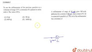 To use the milliammeter of the previous question as a voltmeter of range 10 V a resistance R is [upl. by Aloiv]