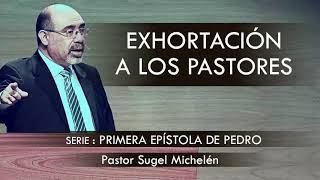 “EXHORTACIÓN A LOS PASTORES”  pastor Sugel Michelén Predicaciones estudios bíblicos [upl. by Odiug]