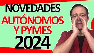 Novedades 2024 para AUTÓNOMOS y PYMES Cuotas SS Impuestos Módulos IVA nuevas OBLIGACIONES [upl. by Dacie817]