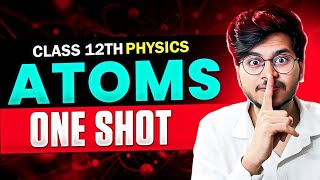 ATOMS ONE SHOT🔥 CLASS 12 PHYSICS FOR 20242025 CLASS 12 PHYSICS ATOMS [upl. by Omsoc]