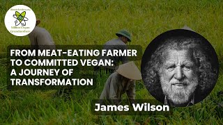 From MeatEating Farmer to Committed Vegan A Journey of Transformation with James Wilson [upl. by Lothario]