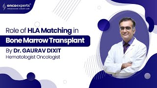 Role of HLA Matching in Bone Marrow Transplant by Dr Gaurav Dixit  Oncoexperts [upl. by Niabi]