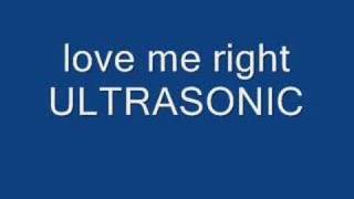 LOVE ME RIGHTULTRASONIC [upl. by Ahsemik936]