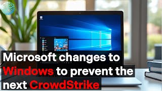 Windows Fortified Microsofts New Measures After the CrowdStrike Crisis [upl. by Nordine]