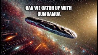 The Chase for Oumuamua The First Interstellar Visitor and Our Bold Mission to Catch It [upl. by Redna]