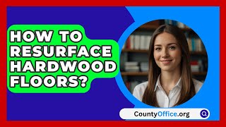 How To Resurface Hardwood Floors  CountyOfficeorg [upl. by Haela]